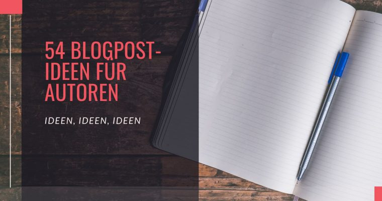 54 Blogpost-Ideen für Autoren