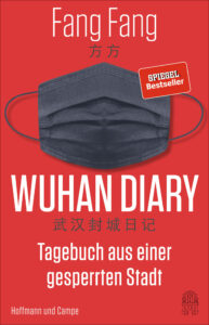 Fang Fang, Wuhan Diary. Tagebuch aus einer gesperrten Stadt. Aus dem Chinesischen von Michael Kahn-Ackermann, Hoffmann und Campe 2020, 352 S., ISBN 9783455010398.