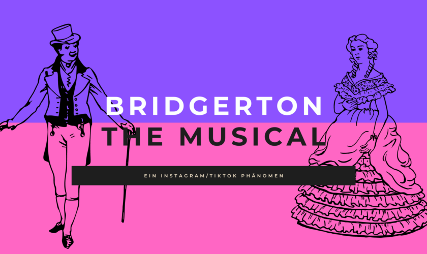 Das Bridgerton Musical – ein Instagram/TikTok Phänomen