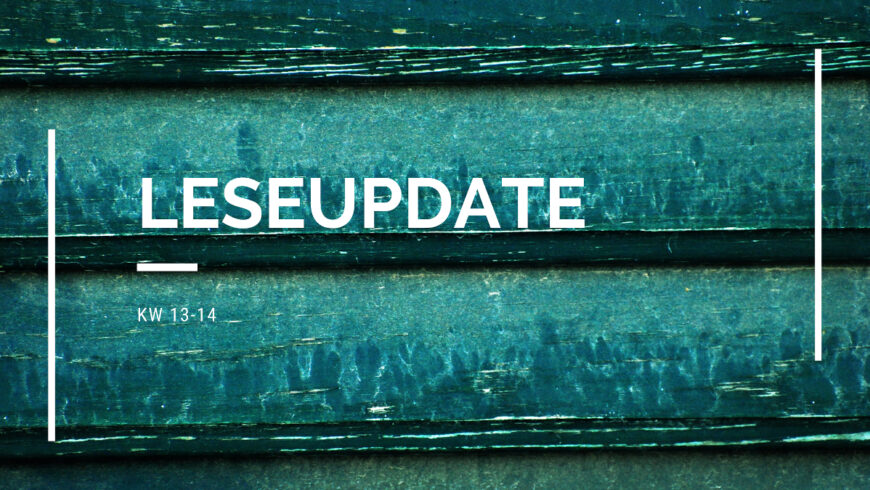 Leseupdate KW 13-14 (29.3.-11.4.)