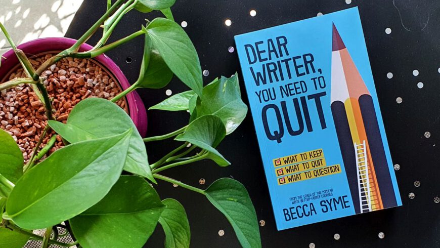 Becca Syme, Dear writer, you need to quit