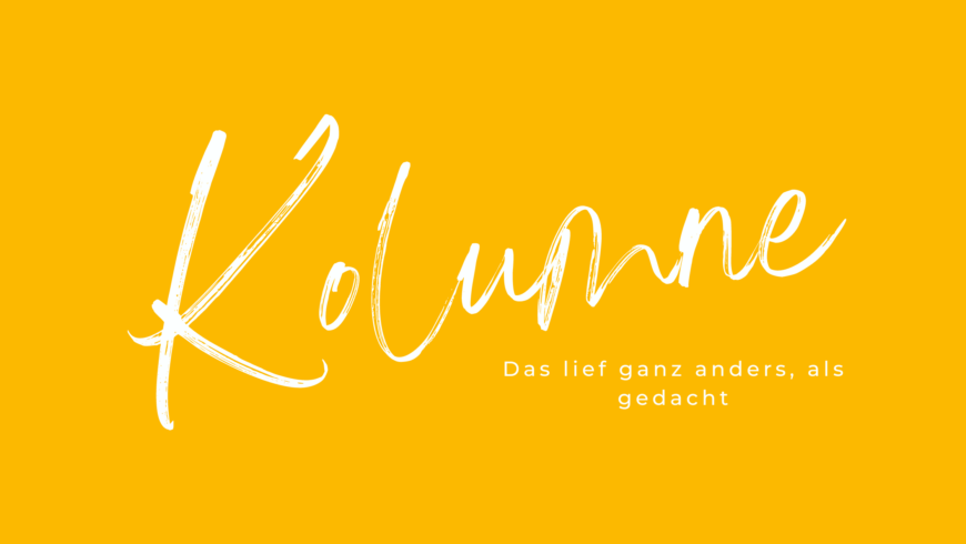 Das lief ganz anders, als gedacht
