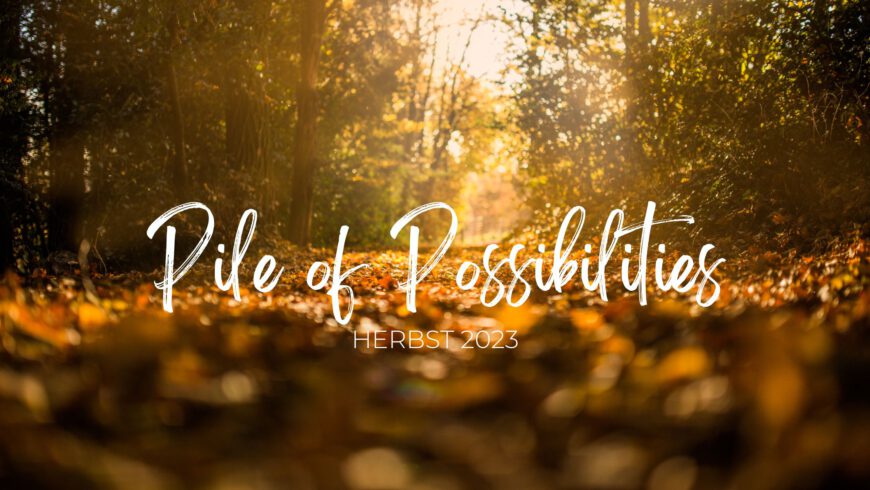 Pile of Possibilities für den Herbst 2023